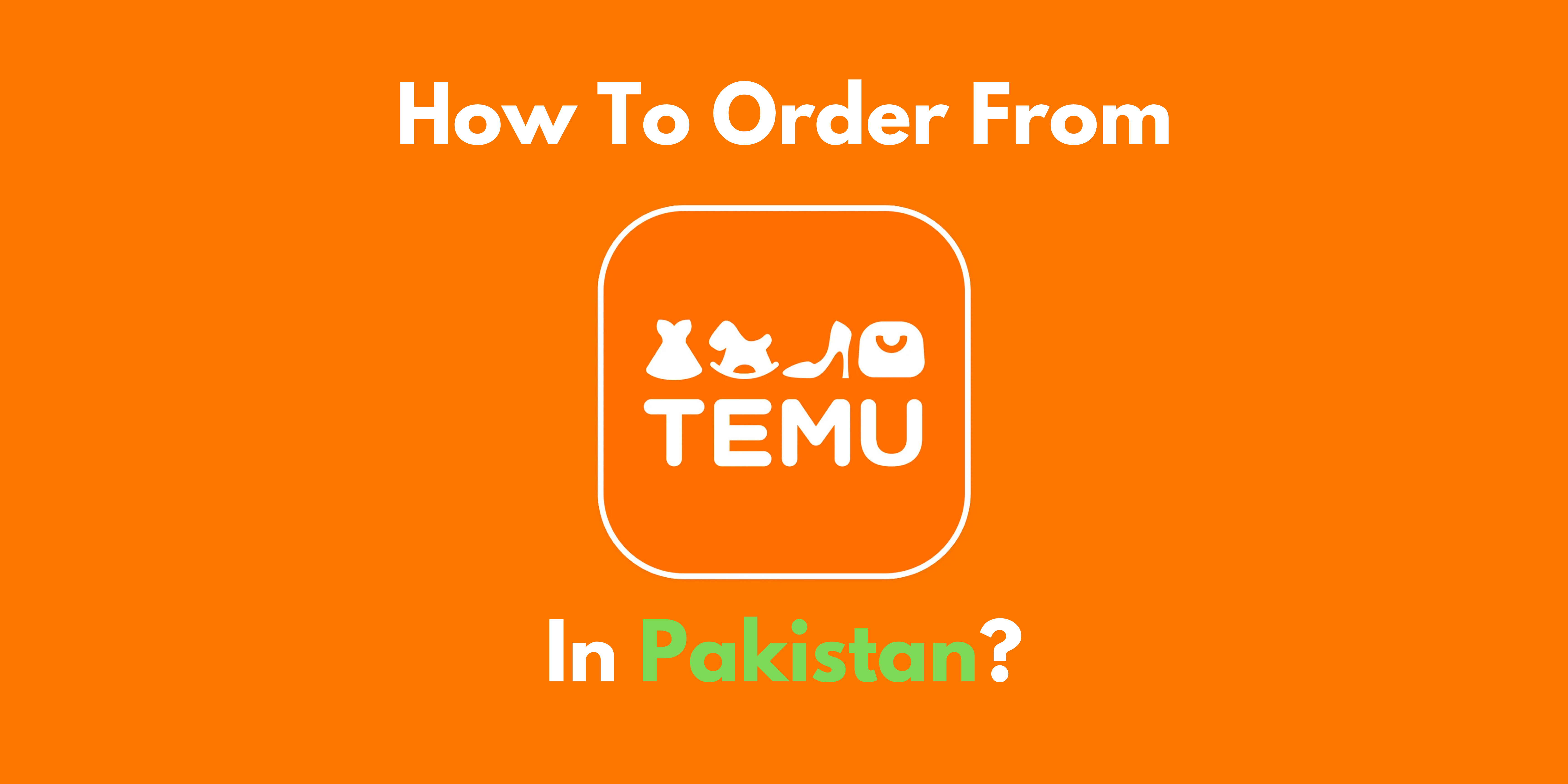 How to order from TEMU in Pakistan? (Easy Method) - Byte Topical